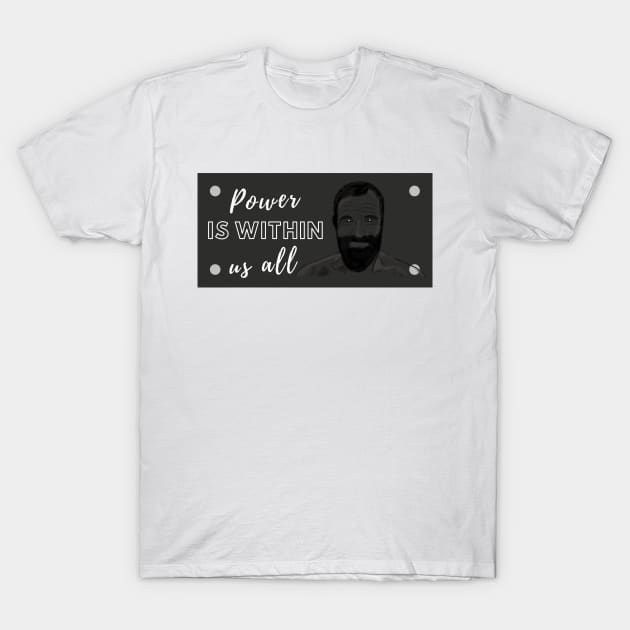 Power Is Within Us All T-Shirt by Kidrock96